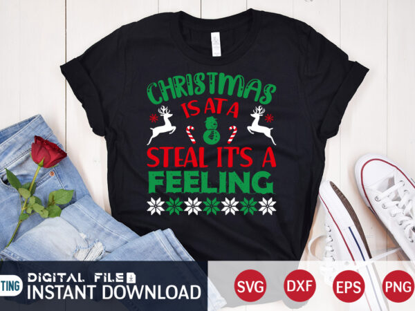 Christmas is at a steal it’s a feeling shirt, christmas svg, christmas t-shirt, christmas svg shirt print template, svg, merry christmas svg, christmas vector, christmas sublimation design, christmas cut file