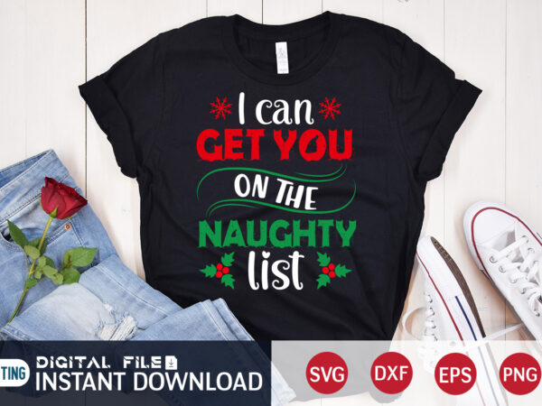 I can get you on the naughty list shirt, christmas svg, christmas t-shirt, christmas svg shirt print template, svg, merry christmas svg, christmas vector, christmas sublimation design, christmas cut file