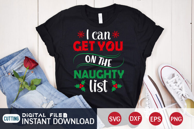 I can get you on the Naughty list shirt, Christmas Svg, Christmas T-Shirt, Christmas SVG Shirt Print Template, svg, Merry Christmas svg, Christmas Vector, Christmas Sublimation Design, Christmas Cut File