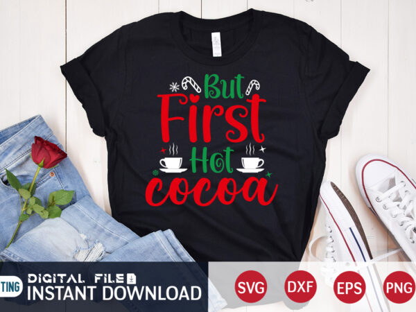 But first hot cocoa shirt, first christmas svg, christmas svg, christmas t-shirt, christmas svg shirt print template, svg, merry christmas svg, christmas vector, christmas sublimation design, christmas cut file