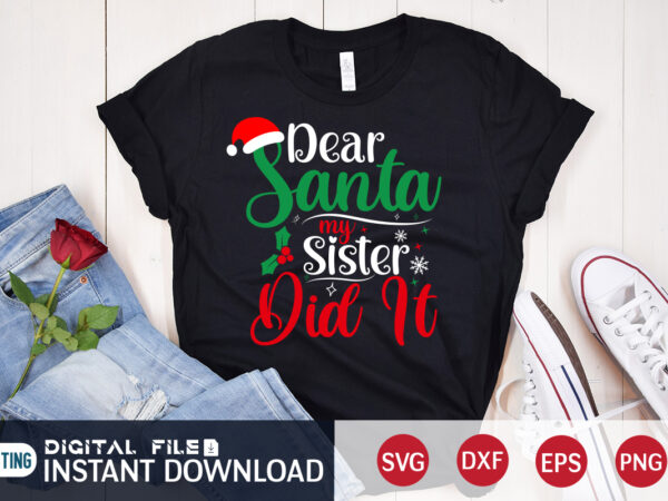 Dear santa my sister did it christmas shirt, christmas svg, christmas t-shirt, christmas svg shirt print template, svg, merry christmas svg, christmas vector, christmas sublimation design, christmas cut file