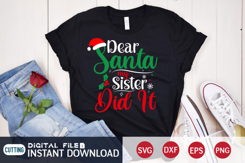 Dear Santa my Sister did it Christmas shirt, Christmas Svg, Christmas T-Shirt, Christmas SVG Shirt Print Template, svg, Merry Christmas svg, Christmas Vector, Christmas Sublimation Design, Christmas Cut File