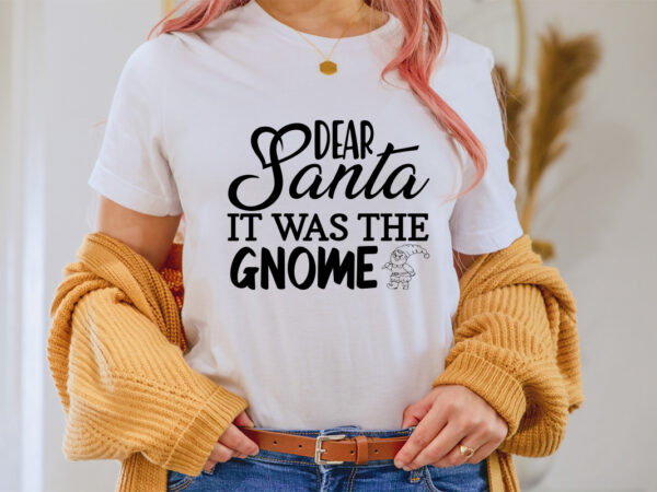 Dear santa it was the gnome shirt, christmas naughty svg, christmas svg, christmas t-shirt, christmas svg shirt print template, svg, merry christmas svg, christmas vector, christmas sublimation design, christmas cut