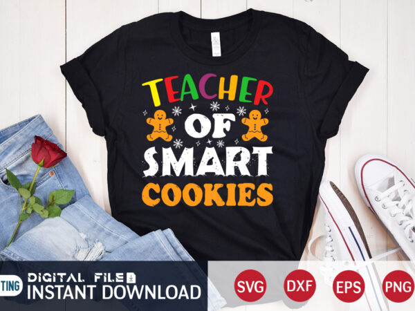 Teacher of smart cookies shirt, cookies christmas svg, christmas svg, christmas t-shirt, christmas svg shirt print template, svg, merry christmas svg, christmas vector, christmas sublimation design, christmas cut file