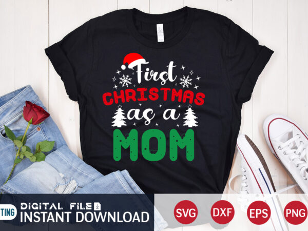 First christmas as a mom shirt, christmas svg, christmas t-shirt, christmas svg shirt print template, svg, merry christmas svg, christmas vector, christmas sublimation design, christmas cut file