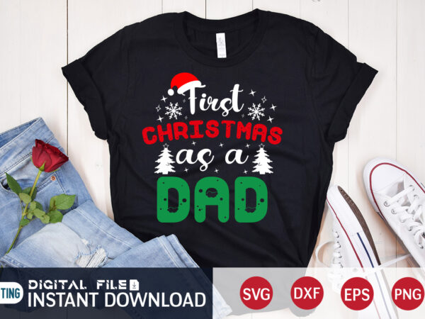 First christmas as a dad shirt, christmas svg, christmas t-shirt, christmas svg shirt print template, svg, merry christmas svg, christmas vector, christmas sublimation design, christmas cut file