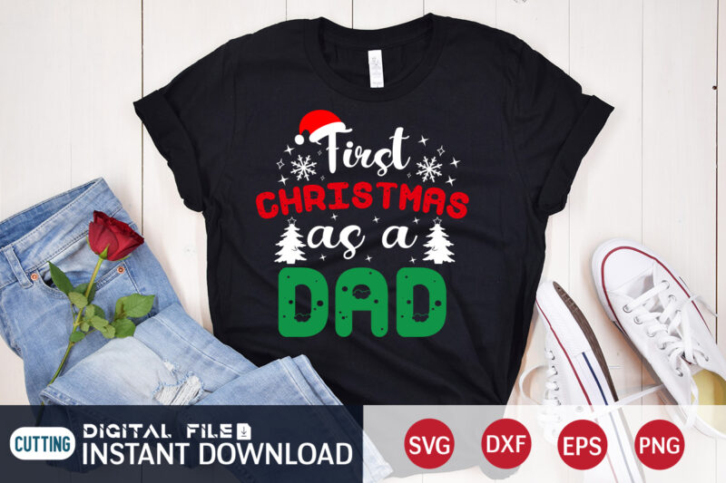 First Christmas as a Dad Shirt, Christmas Svg, Christmas T-Shirt, Christmas SVG Shirt Print Template, svg, Merry Christmas svg, Christmas Vector, Christmas Sublimation Design, Christmas Cut File