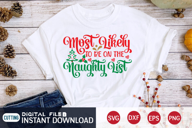 Most Likely to be on the Naughty list shirt, Christmas Cheer svg, Christmas Svg, Christmas T-Shirt, Christmas SVG Shirt Print Template, svg, Merry Christmas svg, Christmas Vector, Christmas Sublimation Design,