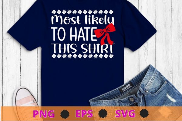 Most likely to hate this shirt family christmas pajamas t-shirt design svg