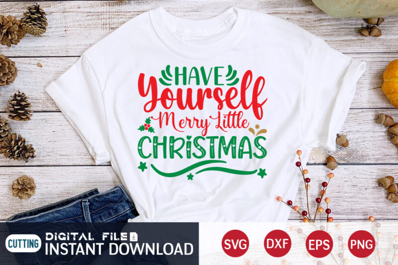 Have yourself Merry little Christmas shirt, Merry Christmas, Christmas Svg, Christmas T-Shirt, Christmas SVG Shirt Print Template, svg, Merry Christmas svg, Christmas Vector, Christmas Sublimation Design, Christmas Cut File