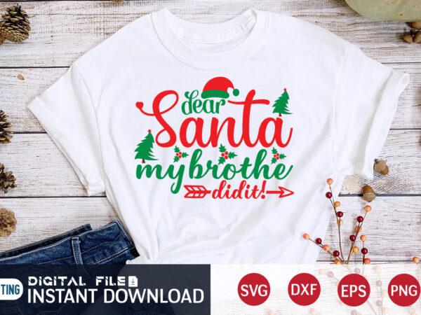 Dear santa my brother did it christmas shirt, christmas svg, christmas t-shirt, christmas svg shirt print template, svg, merry christmas svg, christmas vector, christmas sublimation design, christmas cut file