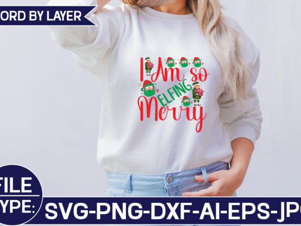 I am so elfing merry t shirt design for sale