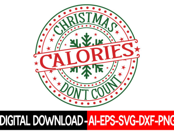 Christmas calories don’t count vector t-shirt design,christmas svg bundle, winter svg, funny christmas svg, winter quotes svg, winter sayings svg, holiday svg, christmas sayings quotes christmas bundle svg, christmas quote