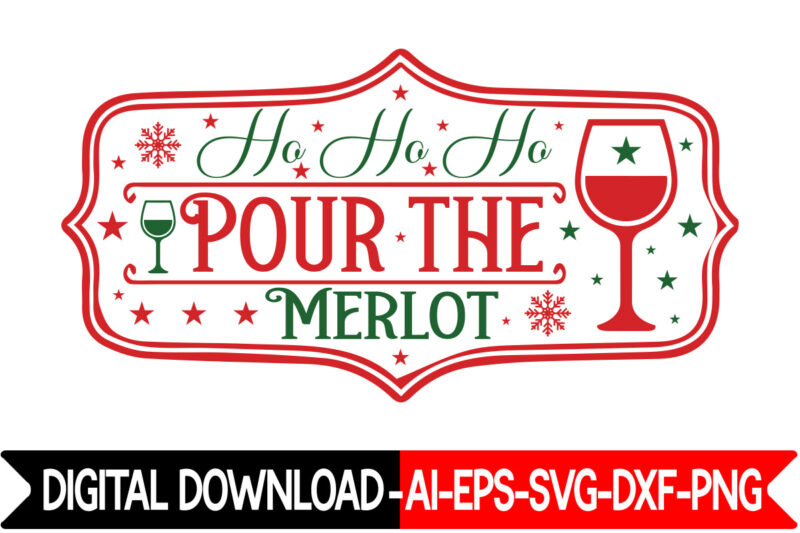 Ho Ho Ho Pour The Merlot VECTOR T-SHIRT DESIGN,Christmas SVG Bundle, Winter Svg, Funny Christmas Svg, Winter Quotes Svg, Winter Sayings Svg, Holiday Svg, Christmas Sayings Quotes Christmas Bundle Svg,