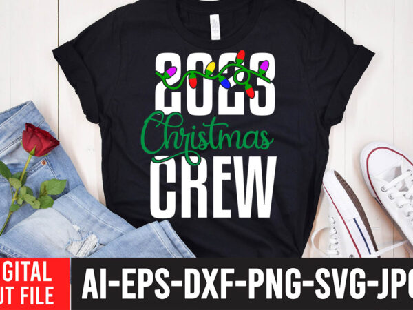 2023 christmas crew t-shirt design , 2023 christmas crew svg cut file ,christmas svg bundle, christmas clipart, christmas svg files for cricut, christmas svg cut files,christmas svg bundle, christmas svg,