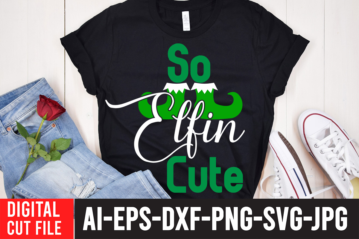 So Elfin Cute T-Shirt Design , So Elfin Cute SVG Cut File , CHRISTMAS