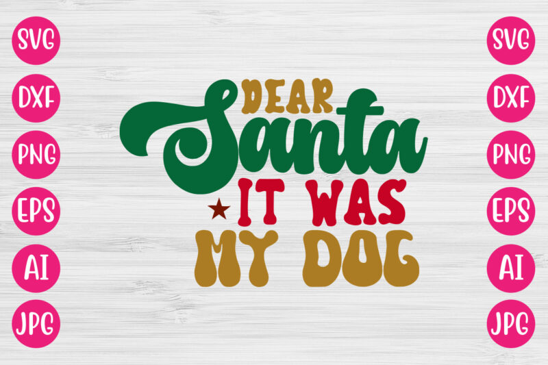 Dear Santa It Was My Dog VECTOR DESIGN