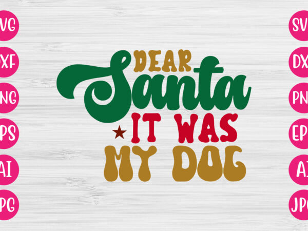 Dear santa it was my dog vector design