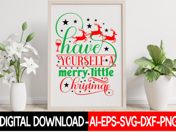 Have yourself a merry little christmas vector t- shirt design,christmas svg bundle, winter svg, funny christmas svg, winter quotes svg, winter sayings svg, holiday svg, christmas sayings quotes christmas bundle