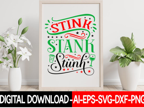 Stink stank stunk vector t- shirt design,christmas svg bundle, winter svg, funny christmas svg, winter quotes svg, winter sayings svg, holiday svg, christmas sayings quotes christmas bundle svg, christmas quote