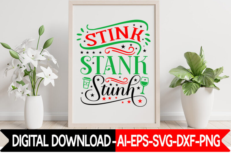 Stink Stank Stunk vector t- shirt design,Christmas SVG Bundle, Winter Svg, Funny Christmas Svg, Winter Quotes Svg, Winter Sayings Svg, Holiday Svg, Christmas Sayings Quotes Christmas Bundle Svg, Christmas Quote