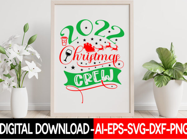 2022 christmas crew vector t-shirt design,christmas svg bundle, winter svg, funny christmas svg, winter quotes svg, winter sayings svg, holiday svg, christmas sayings quotes christmas bundle svg, christmas quote svg,