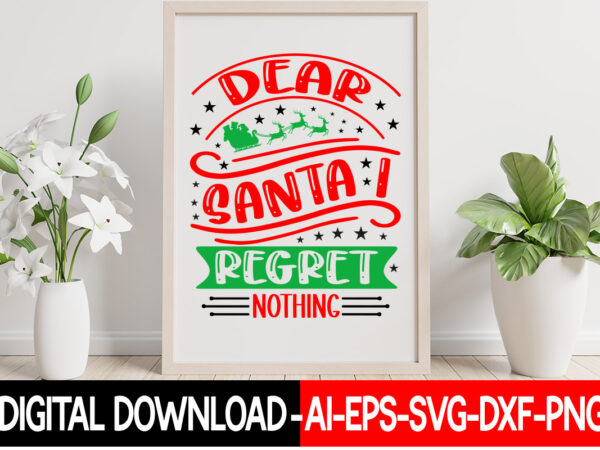 Dear santa i regret nothing vector t-shirt design,christmas svg bundle, winter svg, funny christmas svg, winter quotes svg, winter sayings svg, holiday svg, christmas sayings quotes christmas bundle svg, christmas