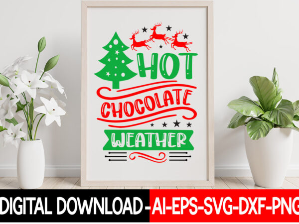 Hot chocolate weather vector t-shirt design,christmas svg bundle, winter svg, funny christmas svg, winter quotes svg, winter sayings svg, holiday svg, christmas sayings quotes christmas bundle svg, christmas quote svg,