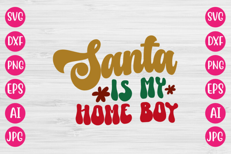 Santa Is My Home Boy VECTOR DESIGN