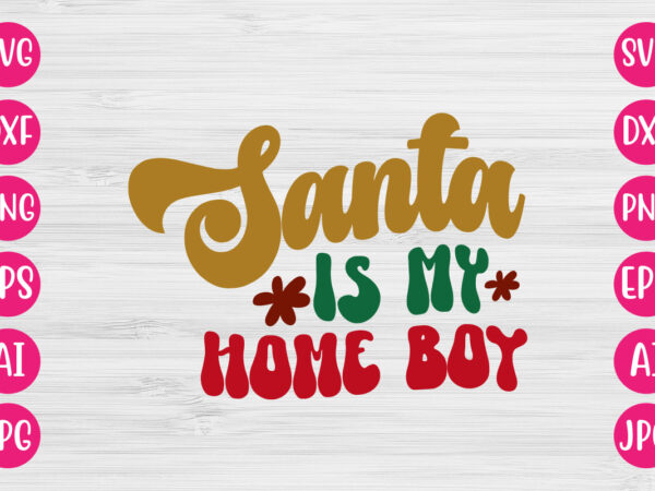 Santa is my home boy vector design