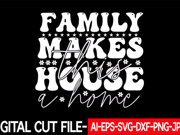 Family makes this house a home vector t-shirt design