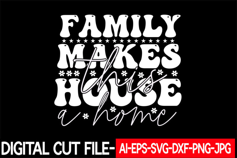 family makes this house a home vector t-shirt design