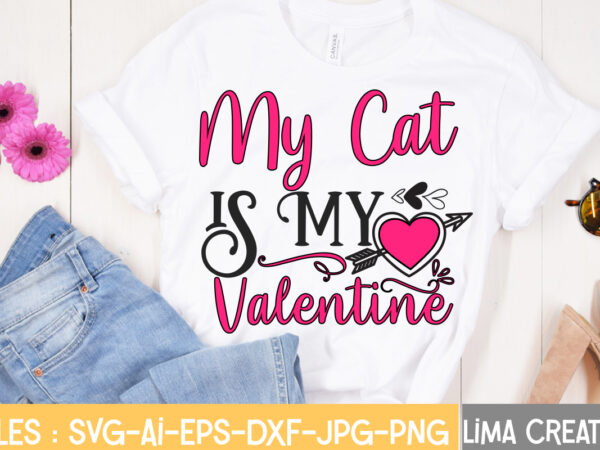 My cat is my valentine t-shirt design,valentine svg bundle, valentines day svg bundle, love svg, valentine bundle, valentine svg, valentine quote svg bundle, clipart, cricut valentine svg bundle, valentines day