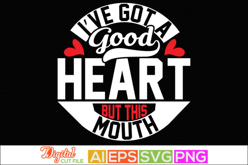 i’ve got a good heart but this mouth typography lettering greeting tees, happy valentine day, heart love best friend gift, valentine day saying shirt