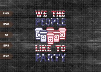 We The People Like To Party svg, American Flag svg, 4th of July svg, USA 4th of july svg, USA Flag svg, Beer Pong svg t shirt design for sale