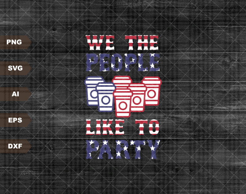 We The People Like To Party svg, American Flag svg, 4th of July svg, USA 4th of july svg, USA Flag svg, Beer Pong svg