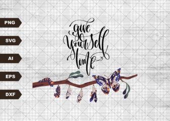 Give Yourself Time svg, Inspirational svg, Positive Quote svg, Motivational svg, Self Love svg, Butterfly