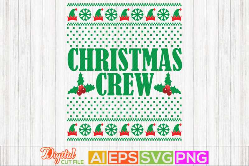 christmas crew typography retro design, winter season ugly christmas design, holiday gift for santa, merry christmas sweater and t shirt clothing