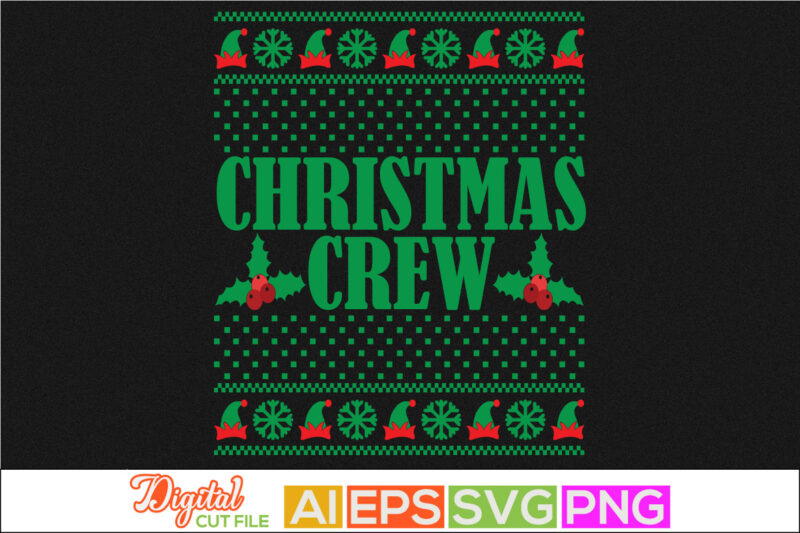 christmas crew typography retro design, winter season ugly christmas design, holiday gift for santa, merry christmas sweater and t shirt clothing