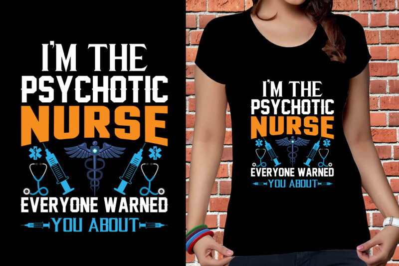 I'm The Psychotic Nurse Everyone Warned You About T-shirt Designs, Nurse Svg Bundle, Nursing Svg, Medical svg, Nurse Life, Hospital, Nurse T shirt Design,Nurse Flag Shirt, American Medical Montage Shirt,