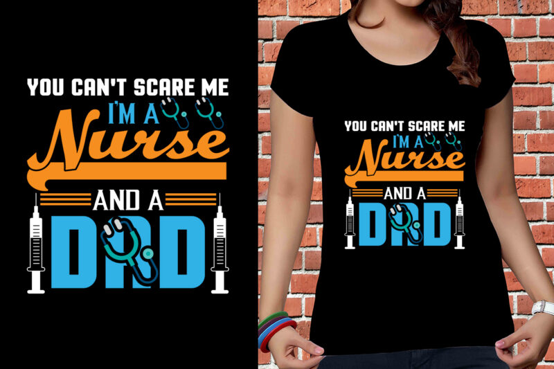 You Can't Scare Me I'm A Nurse And A Dad T-shirt Designs, Nurse Svg Bundle, Nursing Svg, Medical svg, Nurse Life, Hospital, Nurse T shirt Design,Nurse Flag Shirt, American Medical