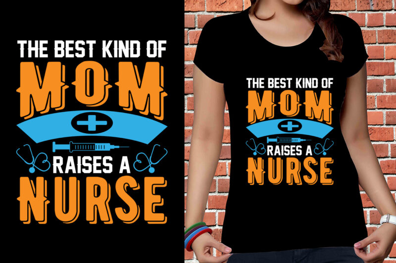 The Best Kind Of Mom Raises A Nurse T-shirt Design, Nurse Svg Bundle, Nursing Svg, Medical svg, Nurse Life, Hospital, Nurse T shirt Design,Nurse Flag Shirt, American Medical Montage Shirt,