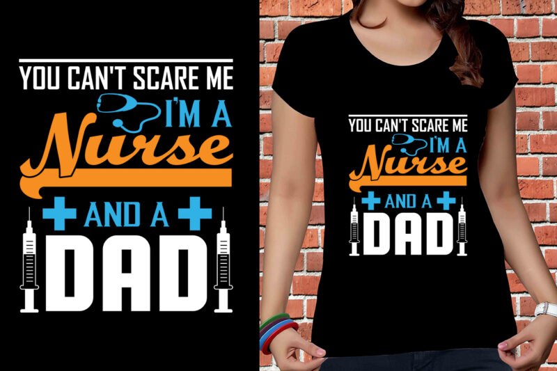 You Can't Scare Me I'm A Nurse And A Dad T-shirt Design, Nurse Svg Bundle, Nursing Svg, Medical svg, Nurse Life, Hospital, Nurse T shirt Design,Nurse Flag Shirt, American Medical