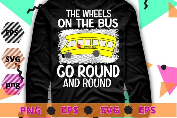 The Wheels On The Bus Go School Bus Driver Back To School T-Shirt design svg, The Wheels On The Bus Go png, School Bus Driver, Back To School