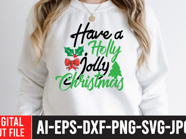 Have a holly jolly christmas svg cut file , christmas sublimation bundle , christmas png bundle ,christmas clipart, christmas craft bundles, christmas decoration bundle, christmas decorations bundle for sale, christmas graphic t shirt