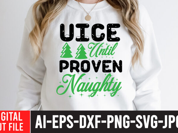 Nice until proven naughty t-shirt design, nice until proven naughty svg quotes , christmas sublimation bundle , christmas png bundle ,christmas clipart, christmas craft bundles, christmas decoration bundle, christmas decorations