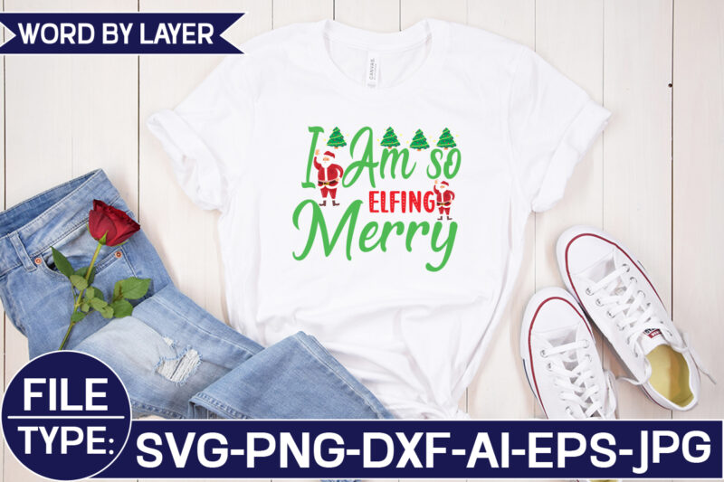 I Am so Elfing Merry SVG Cut File