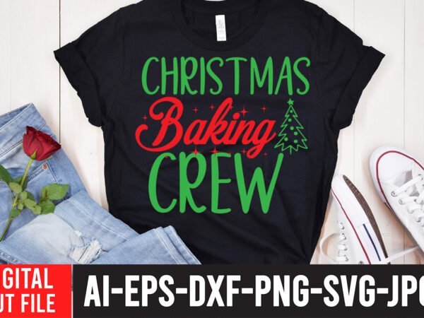 Christmas baking crew t-shirt design , christmas baking crew svg cut file , christmas svg mega bundle , 220 christmas design , christmas svg bundle , 20 christmas t-shirt design