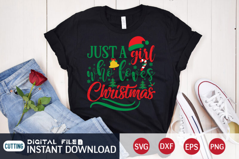 Just a Girl who Loves Christmas shirt, Christmas T-Shirt, Christmas Svg, Christmas SVG Shirt Print Template, svg, Christmas Cut File, Christmas Sublimation Design