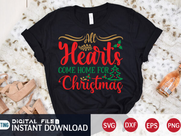 All hearts come home for christmas shirt, hearts christmas shirt, christmas svg, christmas t-shirt, christmas svg shirt print template, svg, merry christmas svg, christmas vector, christmas sublimation design, christmas cut